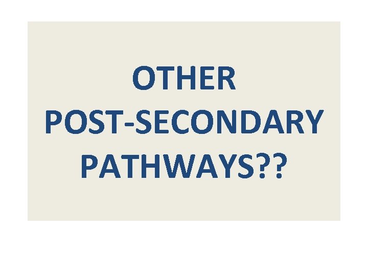 OTHER POST-SECONDARY PATHWAYS? ? 