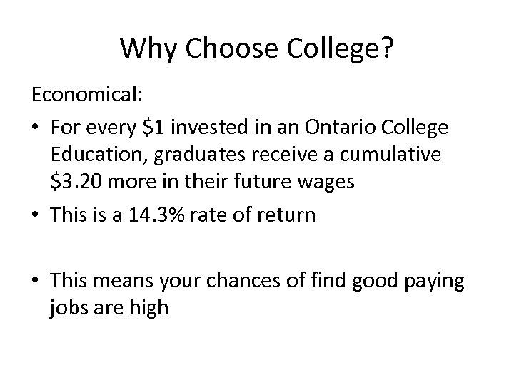 Why Choose College? Economical: • For every $1 invested in an Ontario College Education,