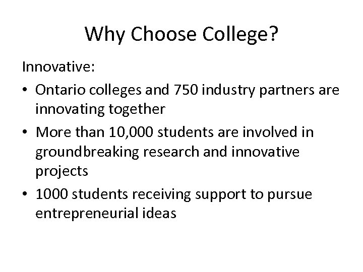 Why Choose College? Innovative: • Ontario colleges and 750 industry partners are innovating together
