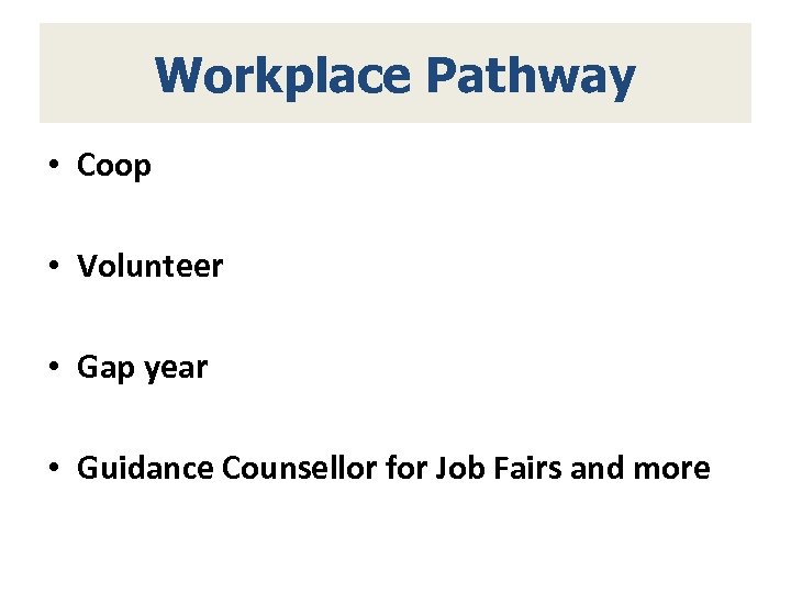 Workplace Pathway • Coop • Volunteer • Gap year • Guidance Counsellor for Job