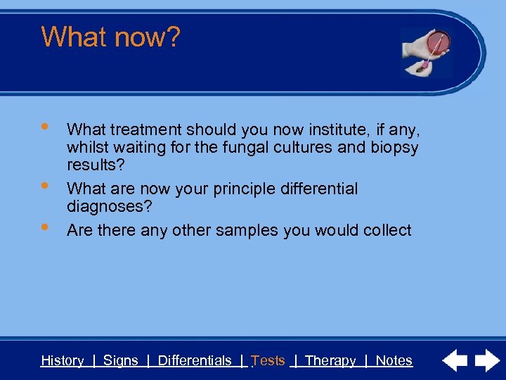 What now? • • • What treatment should you now institute, if any, whilst