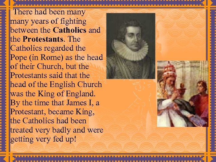 There had been many years of fighting between the Catholics and the Protestants. The