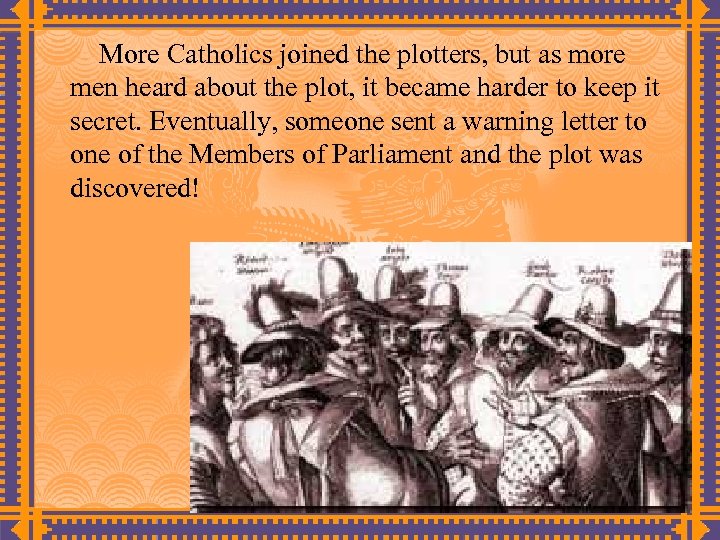 More Catholics joined the plotters, but as more men heard about the plot, it