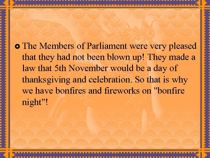 £ The Members of Parliament were very pleased that they had not been blown