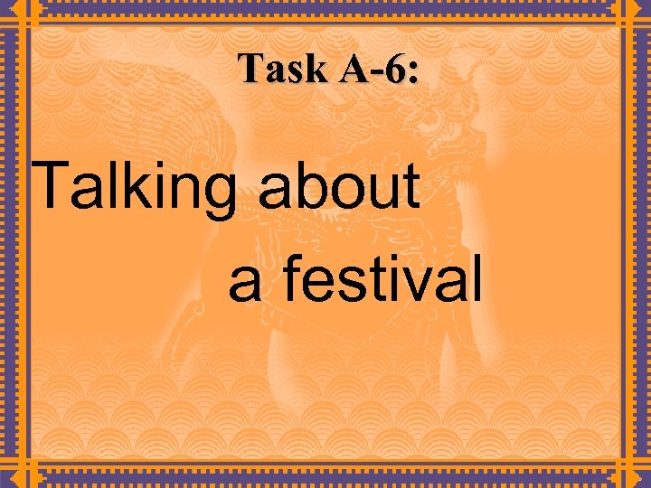 Task A-6: Talking about a festival 