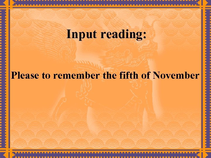 Input reading: Please to remember the fifth of November 