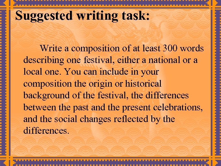 Suggested writing task: Write a composition of at least 300 words describing one festival,