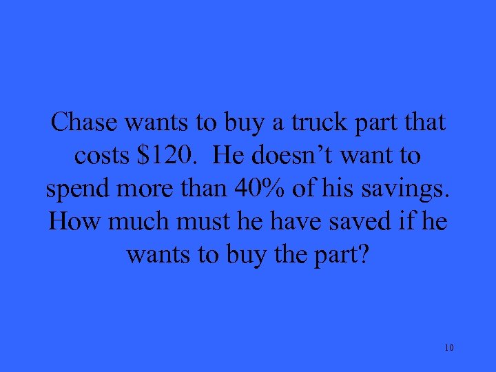 Chase wants to buy a truck part that costs $120. He doesn’t want to