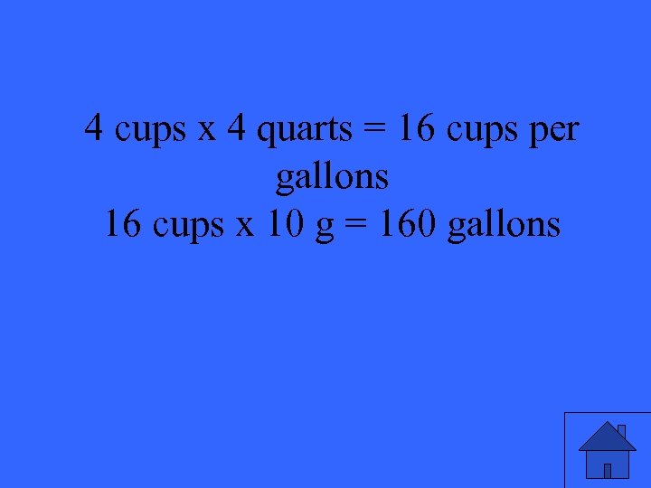 4 cups x 4 quarts = 16 cups per gallons 16 cups x 10