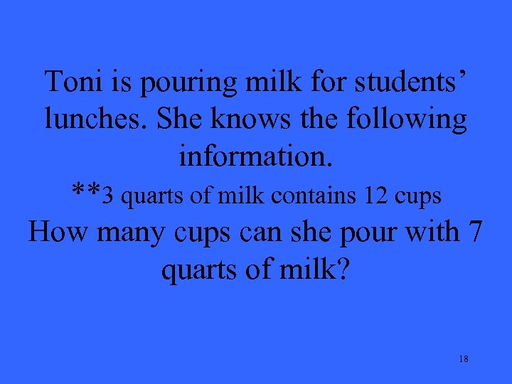 Toni is pouring milk for students’ lunches. She knows the following information. **3 quarts
