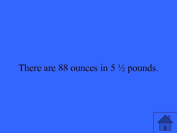 There are 88 ounces in 5 ½ pounds. 35 