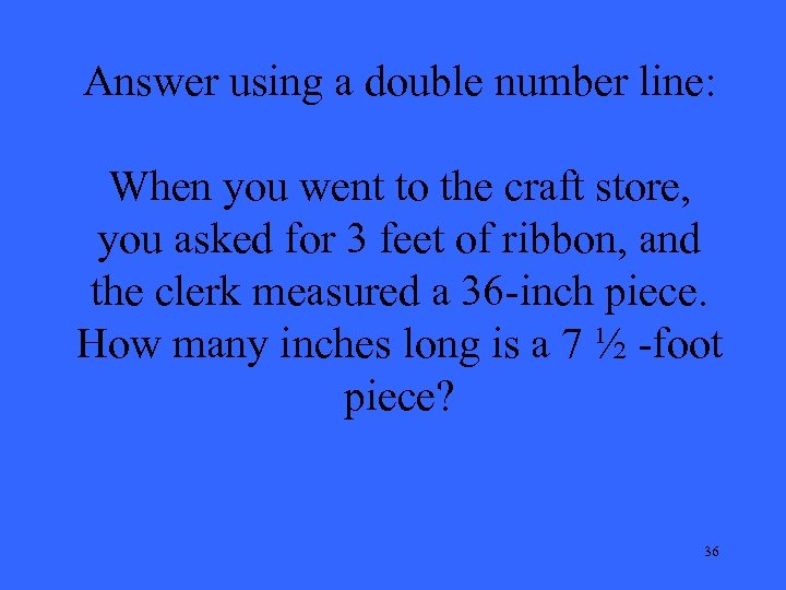 Answer using a double number line: When you went to the craft store, you
