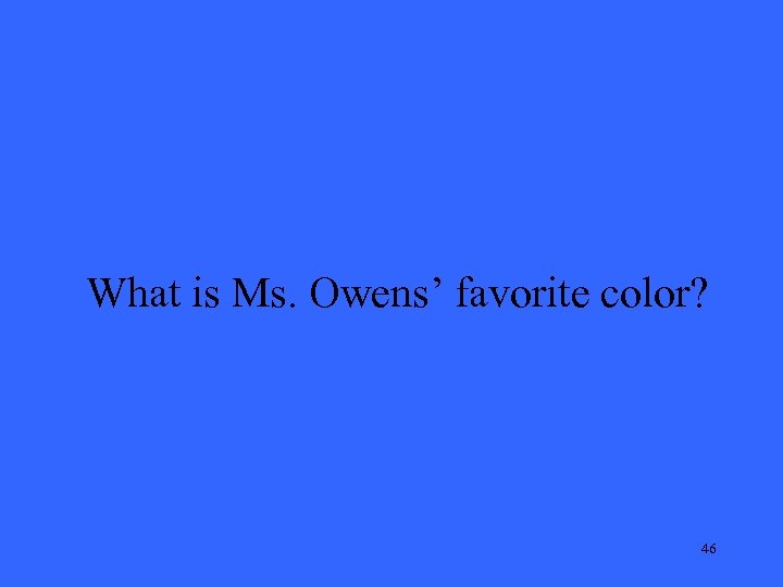 What is Ms. Owens’ favorite color? 46 