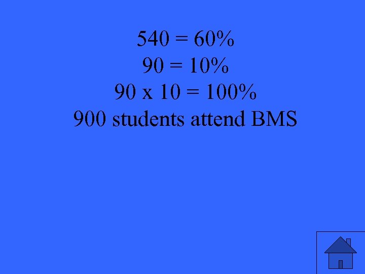 540 = 60% 90 = 10% 90 x 10 = 100% 900 students attend