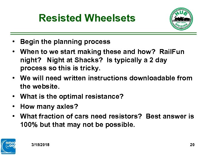 Resisted Wheelsets • Begin the planning process • When to we start making these
