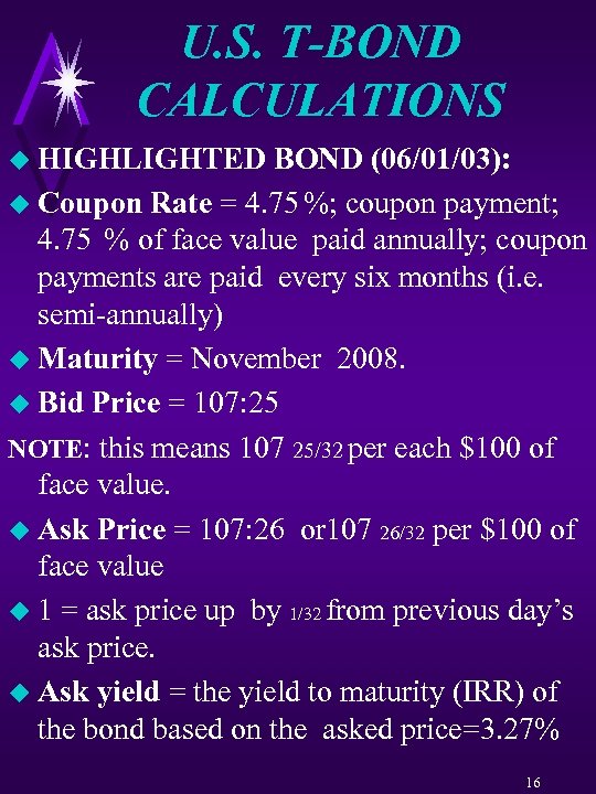 U. S. T-BOND CALCULATIONS u HIGHLIGHTED BOND (06/01/03): u Coupon Rate = 4. 75