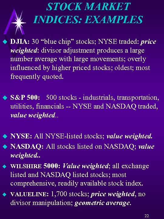 STOCK MARKET INDICES: EXAMPLES u DJIA: 30 “blue chip” stocks; NYSE traded: price weighted: