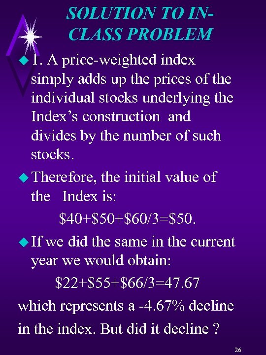 SOLUTION TO INCLASS PROBLEM u 1. A price-weighted index simply adds up the prices