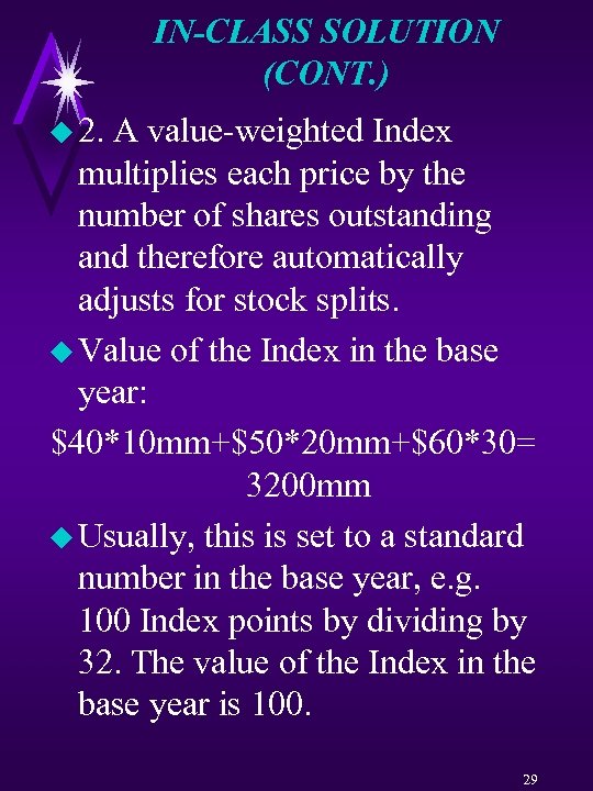 IN-CLASS SOLUTION (CONT. ) u 2. A value-weighted Index multiplies each price by the