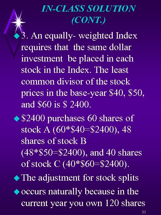 IN-CLASS SOLUTION (CONT. ) u 3. An equally- weighted Index requires that the same