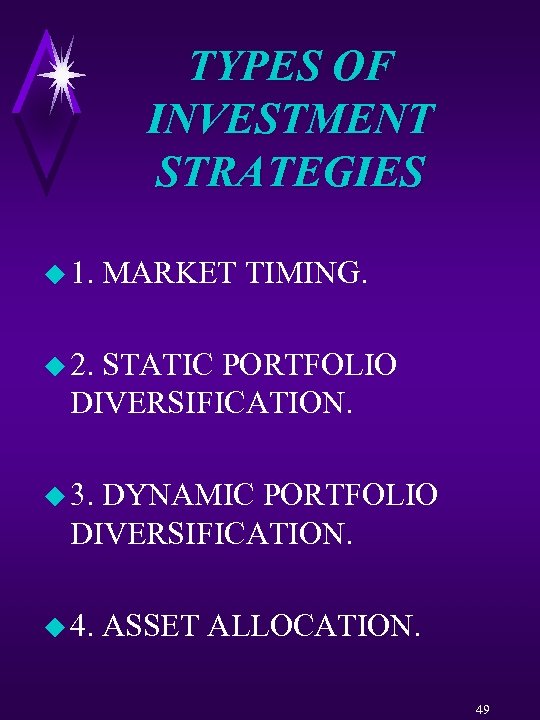 TYPES OF INVESTMENT STRATEGIES u 1. MARKET TIMING. u 2. STATIC PORTFOLIO DIVERSIFICATION. u