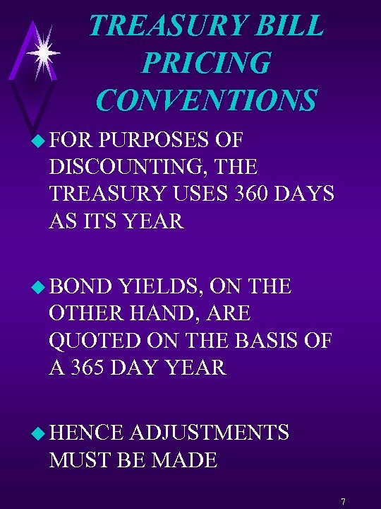 TREASURY BILL PRICING CONVENTIONS u FOR PURPOSES OF DISCOUNTING, THE TREASURY USES 360 DAYS