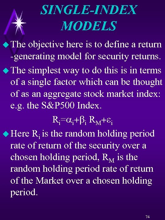 SINGLE-INDEX MODELS u The objective here is to define a return -generating model for