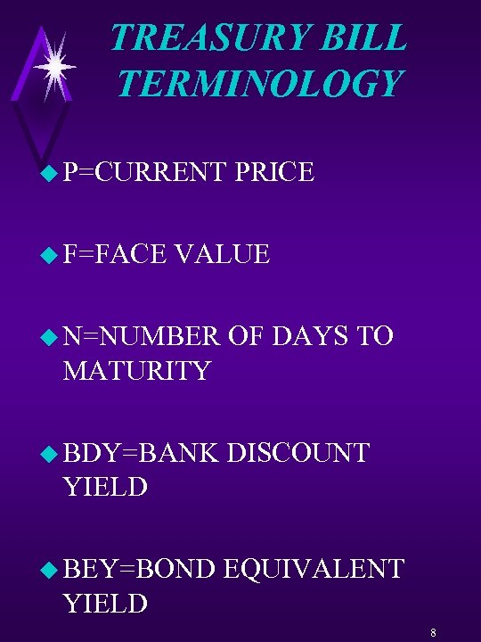 TREASURY BILL TERMINOLOGY u P=CURRENT u F=FACE PRICE VALUE u N=NUMBER OF DAYS TO