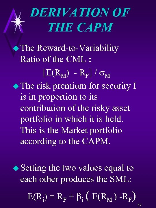 DERIVATION OF THE CAPM u The Reward-to-Variability Ratio of the CML : [E(RM) -
