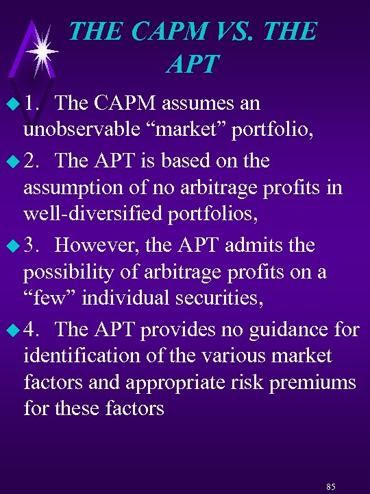 THE CAPM VS. THE APT u 1. The CAPM assumes an unobservable “market” portfolio,