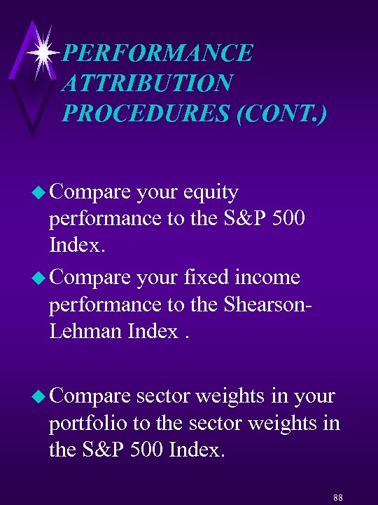 PERFORMANCE ATTRIBUTION PROCEDURES (CONT. ) u Compare your equity performance to the S&P 500