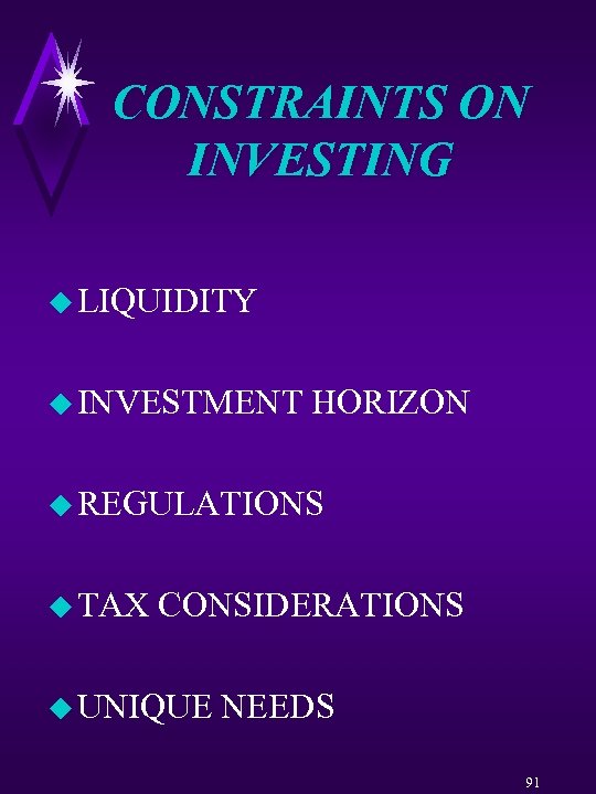 CONSTRAINTS ON INVESTING u LIQUIDITY u INVESTMENT HORIZON u REGULATIONS u TAX CONSIDERATIONS u