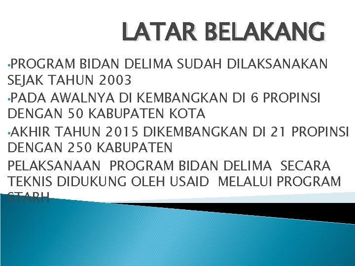 LATAR BELAKANG • PROGRAM BIDAN DELIMA SUDAH DILAKSANAKAN SEJAK TAHUN 2003 • PADA AWALNYA