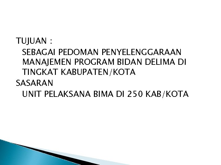 TUJUAN : SEBAGAI PEDOMAN PENYELENGGARAAN MANAJEMEN PROGRAM BIDAN DELIMA DI TINGKAT KABUPATEN/KOTA SASARAN UNIT