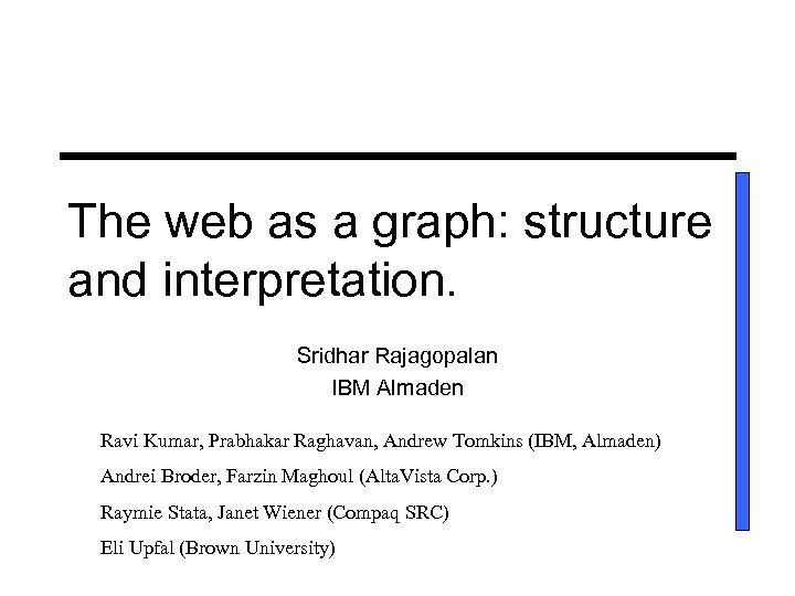 The web as a graph: structure and interpretation. Sridhar Rajagopalan IBM Almaden Ravi Kumar,