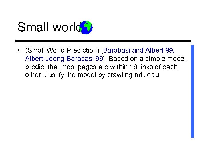 Small world. • (Small World Prediction) [Barabasi and Albert 99, Albert-Jeong-Barabasi 99]. Based on