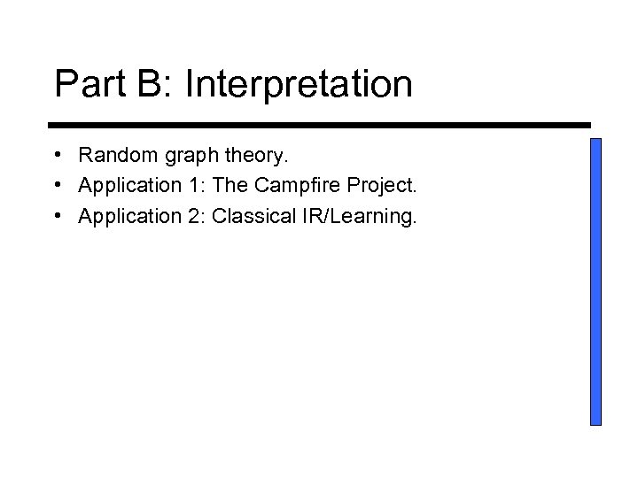 Part B: Interpretation • Random graph theory. • Application 1: The Campfire Project. •