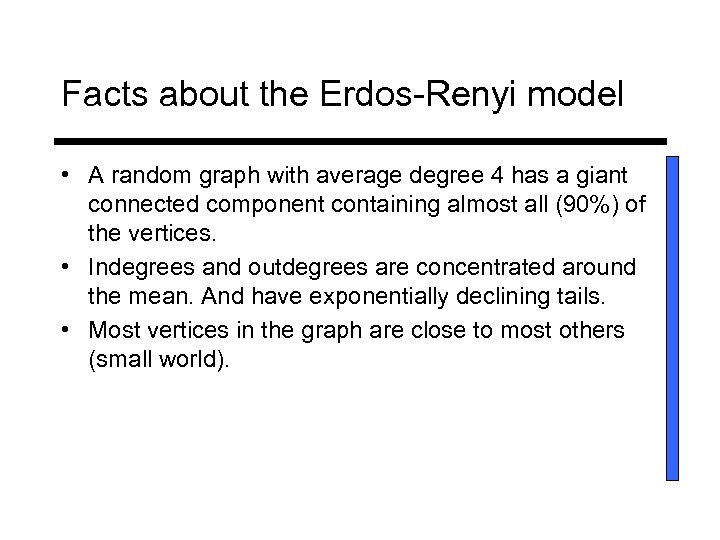 Facts about the Erdos-Renyi model • A random graph with average degree 4 has