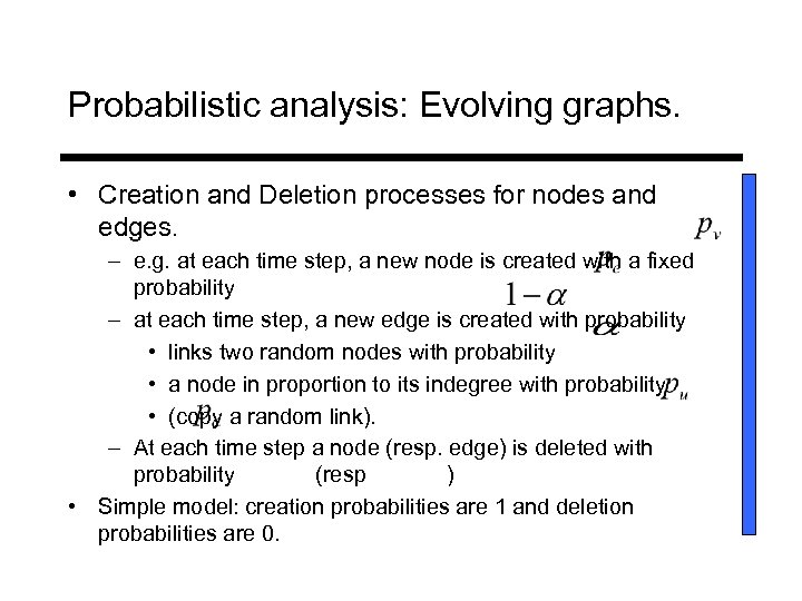 Probabilistic analysis: Evolving graphs. • Creation and Deletion processes for nodes and edges. –