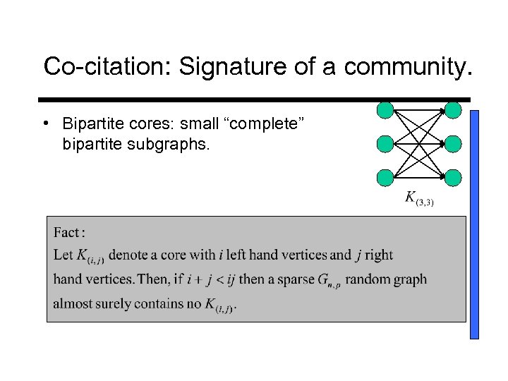 Co-citation: Signature of a community. • Bipartite cores: small “complete” bipartite subgraphs. 