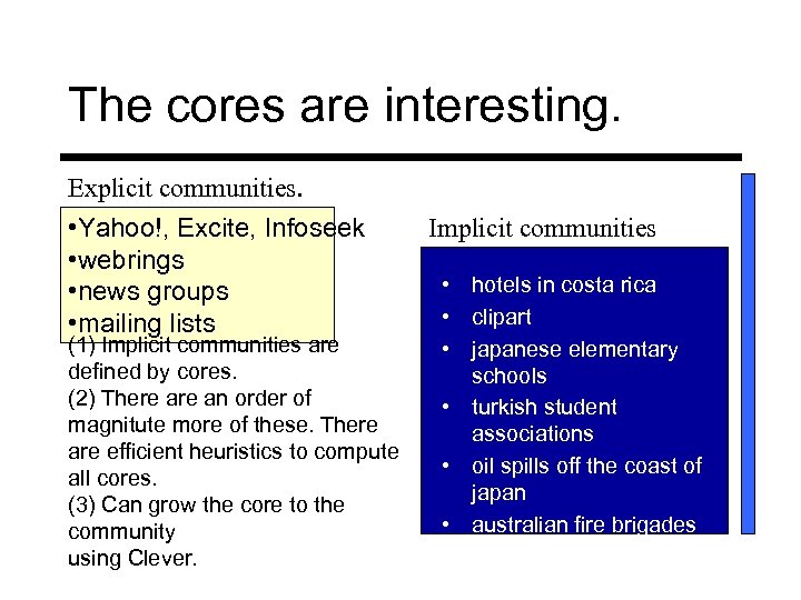 The cores are interesting. Explicit communities. • Yahoo!, Excite, Infoseek • webrings • news