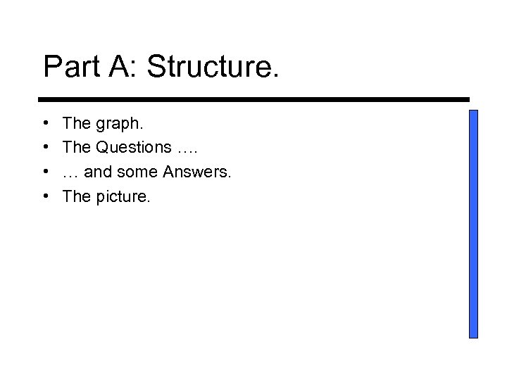 Part A: Structure. • • The graph. The Questions …. … and some Answers.