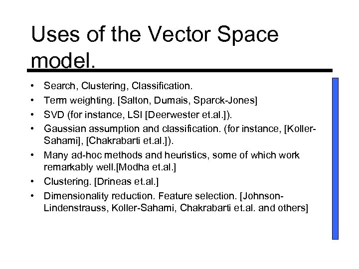 Uses of the Vector Space model. • • Search, Clustering, Classification. Term weighting. [Salton,