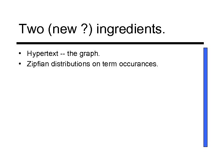 Two (new ? ) ingredients. • Hypertext -- the graph. • Zipfian distributions on