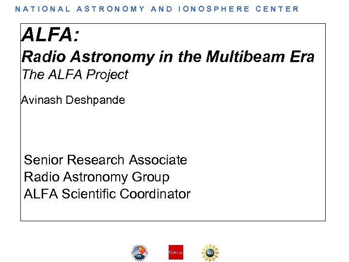 NATIONAL ASTRONOMY AND IONOSPHERE CENTER ALFA: Radio Astronomy in the Multibeam Era The ALFA
