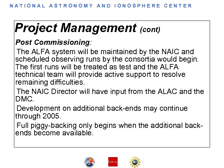NATIONAL ASTRONOMY AND IONOSPHERE CENTER Project Management (cont) Post Commissioning: The ALFA system will