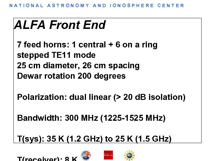 NATIONAL ASTRONOMY AND IONOSPHERE CENTER ALFA Front End 7 feed horns: 1 central +