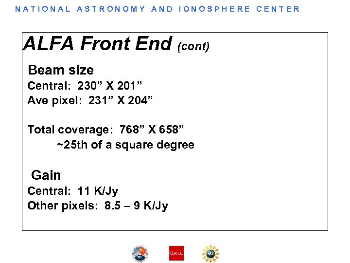 NATIONAL ASTRONOMY AND IONOSPHERE CENTER ALFA Front End (cont) Beam size Central: 230” X