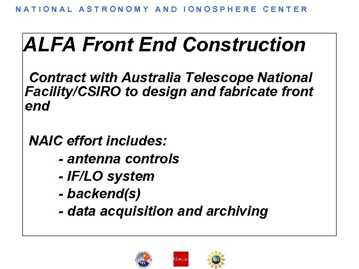 NATIONAL ASTRONOMY AND IONOSPHERE CENTER ALFA Front End Construction Contract with Australia Telescope National