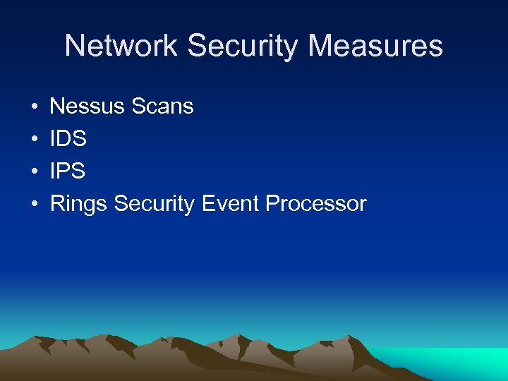 Network Security Measures • • Nessus Scans IDS IPS Rings Security Event Processor 